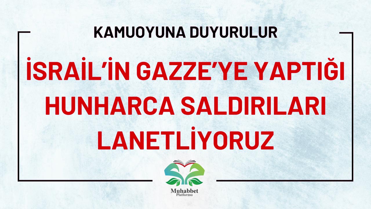 Muhabbet Platformu: İsrail’in Gazze’ye Yaptığı Hunharca Saldırıları Lanetliyoruz