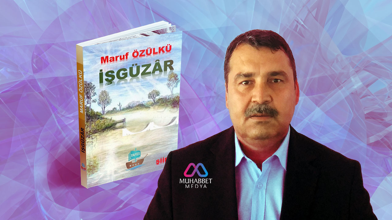 Her şair işgüzar mıdır? Şair Maruf Özülkü'nün yeni şiir kitabı ‘İşgüzar’ hakkında…