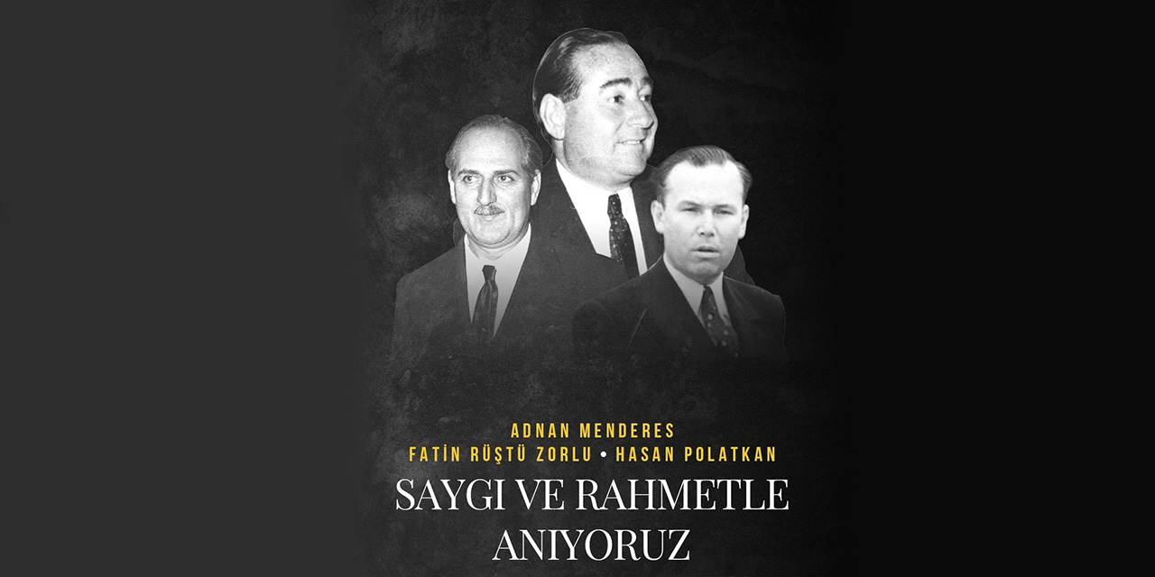 Adnan Menderes ve yol arkadaşlarını rahmetle anıyoruz