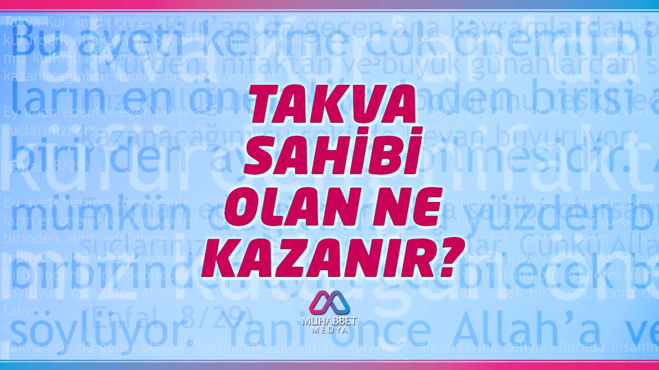 Takva sahibi olan ne kazanır?