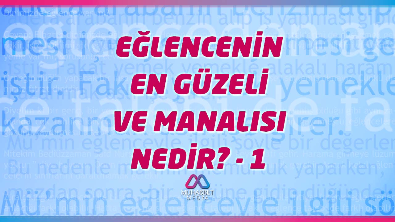 Eğlencenin En Güzeli ve Manalısı Nedir? - 1