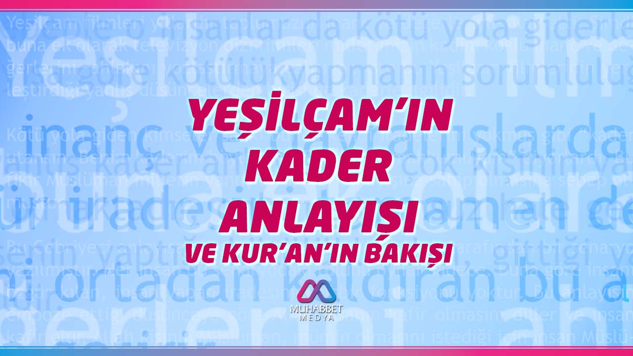 Yeşilçam’ın Kader Anlayışı ve Kur’an’ın Bakışı