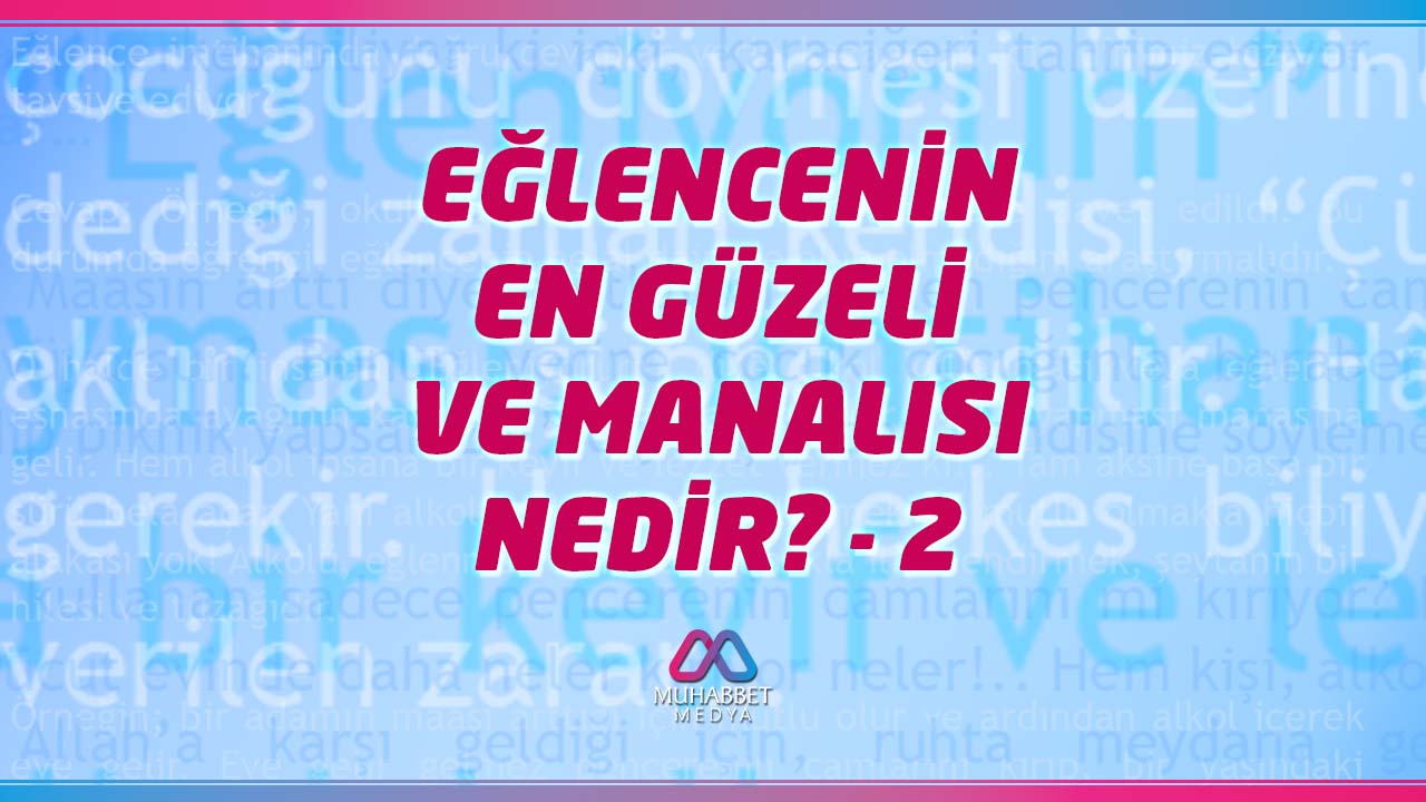 Eğlencenin En Güzeli ve Manalısı Nedir? - 2