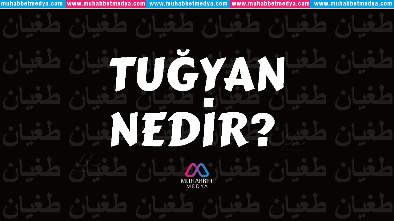 Tuğyan Nedir?