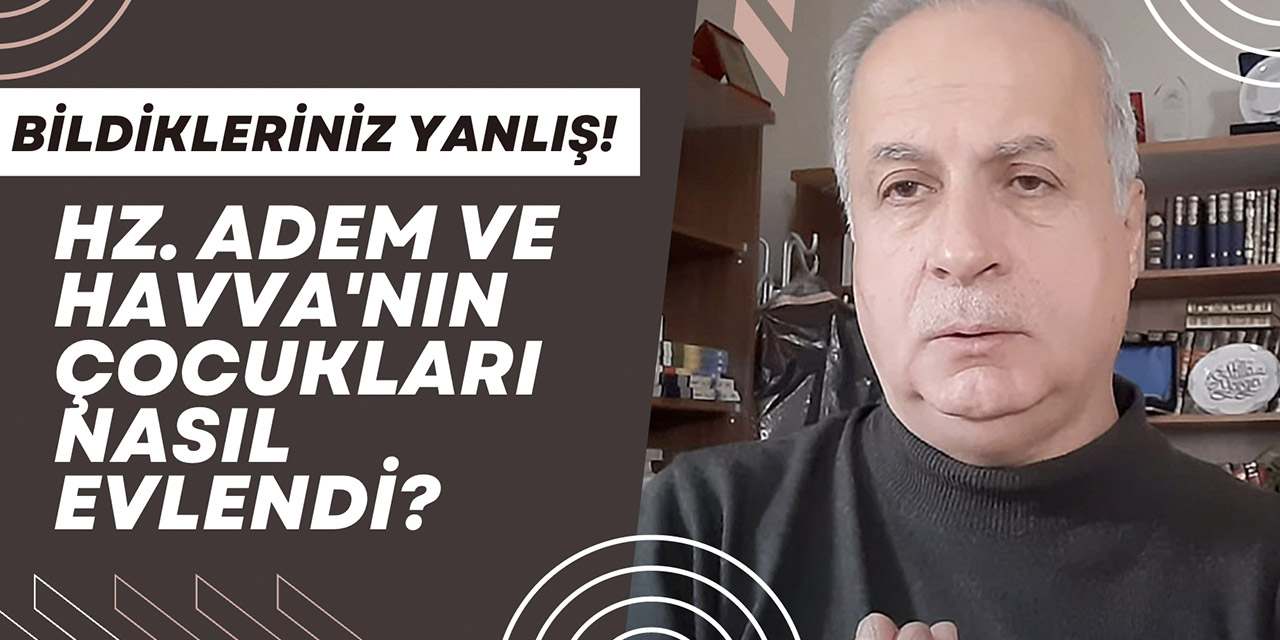 Hz. Adem ve Havva'nın çocukları nasıl evlendi? Nasıl çoğaldı?