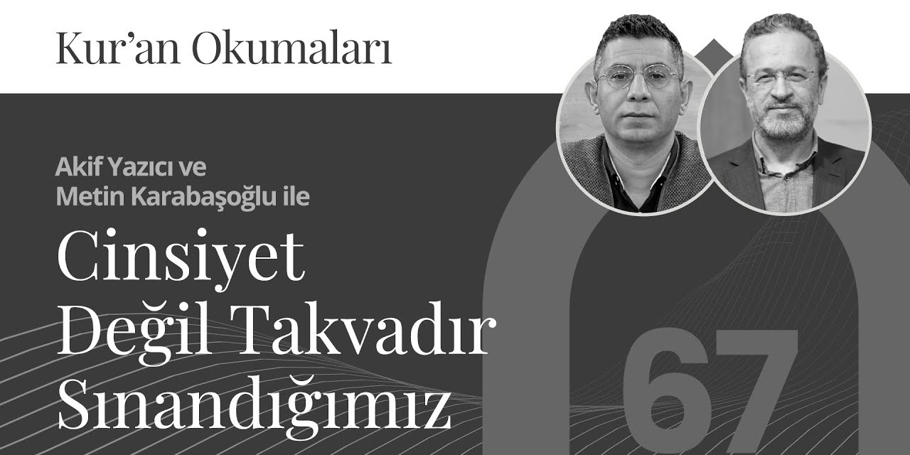 Cinsiyet Değil Takvadır Sınandığımız | Kur’an Okumaları-67