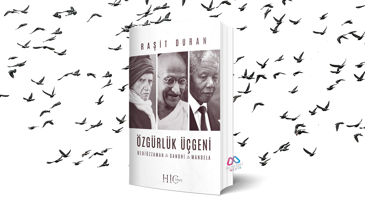 Bediüzzaman, Gandi ve Mandela; ırkları, dinleri, dilleri farklı üç hürriyet kahramanı