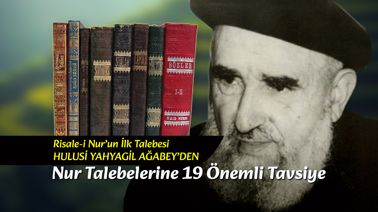 Hulusi Yahyagil Ağabeyden Risale-i Nur Talebelerine 19 Önemli Tavsiye
