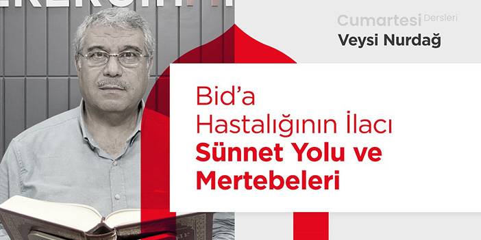 Bid’a Hastalığının İlacı Sünnet Yolu ve Mertebeleri | Veysi Nurdağ