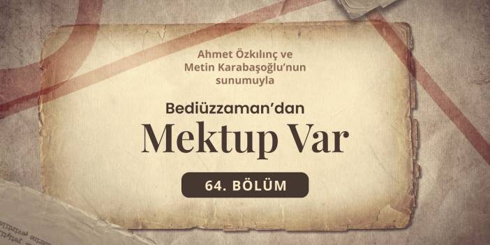 Bediüzzaman'dan Mektup Var - “Şahsıma Karşı Medihlerden Hoşlanmıyorum” | 64.Bölüm