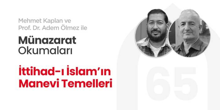 İttihad-ı İslam’ın Manevi Temelleri | Münazarat Okumaları - 65