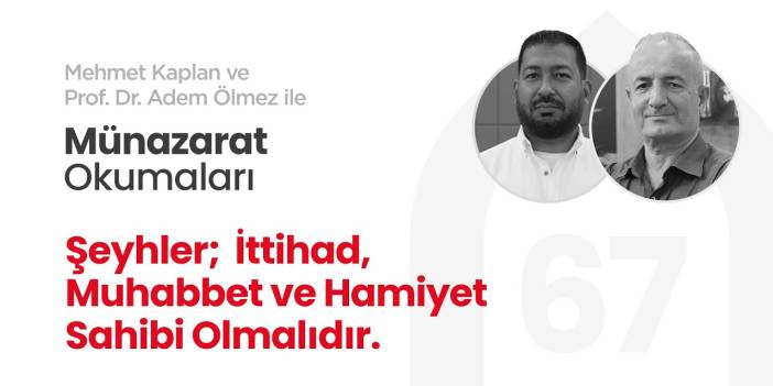 Şeyhler; İttihad, Muhabbet ve Hamiyet Sahibi Olmalıdır. | Münazarat Okumaları - 67