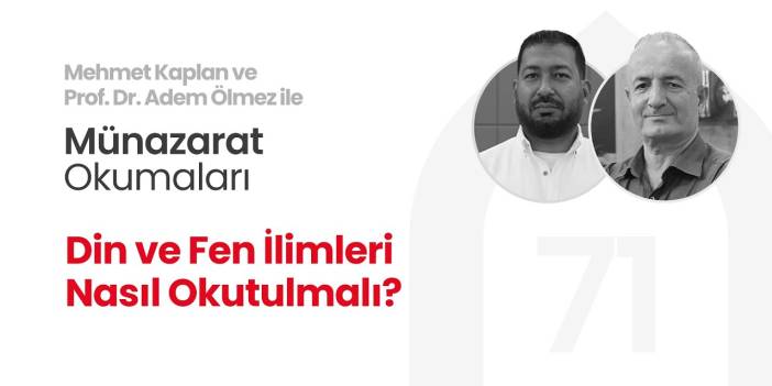 Din ve Fen İlimleri Nasıl Okutulmalı? | Münazarat Okumaları - 71