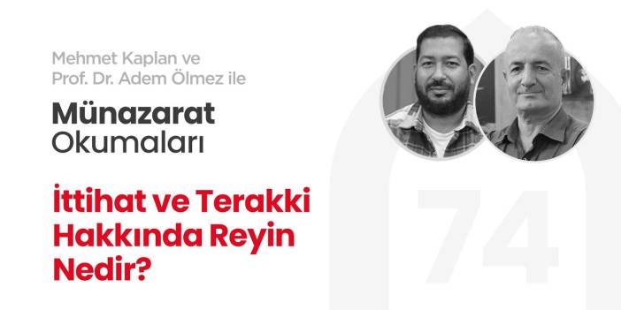 İttihat ve Terakki Hakkında Reyin Nedir? | Münazarat Okumaları - 74