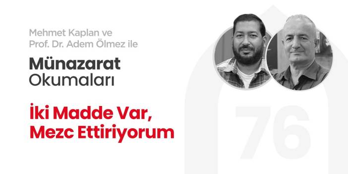 İki Madde Var, Mezc Ettiriyorum | Münazarat Okumaları - 76