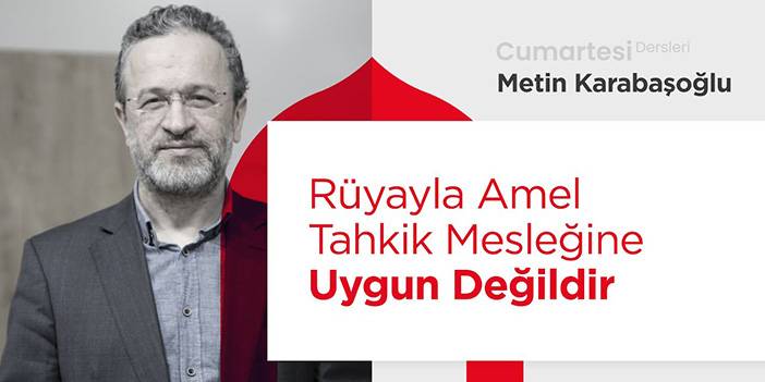 Rüyayla Amel Tahkik Mesleğine Uygun Değildir |Metin Karabaşoğlu