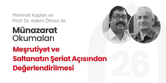 Meşrutiyet ve Saltanatın Şeriat Açısından Değerlendirilmesi | Münazarat Okumaları-26