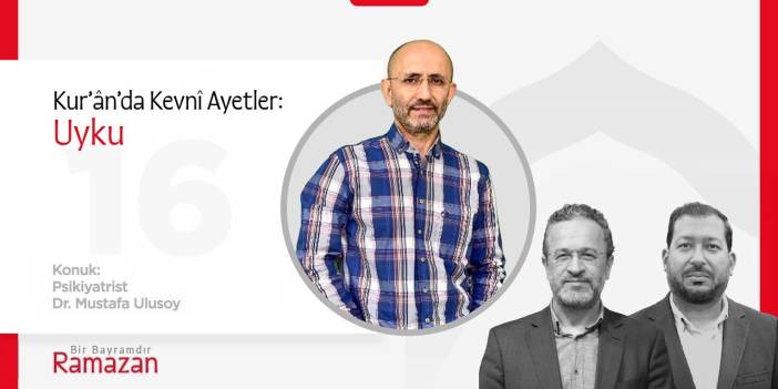Kur’ânda Kevnî Ayetler: Uyku | Psikiyatrist Dr. Mustafa Ulusoy | Bir Bayramdır Ramazan