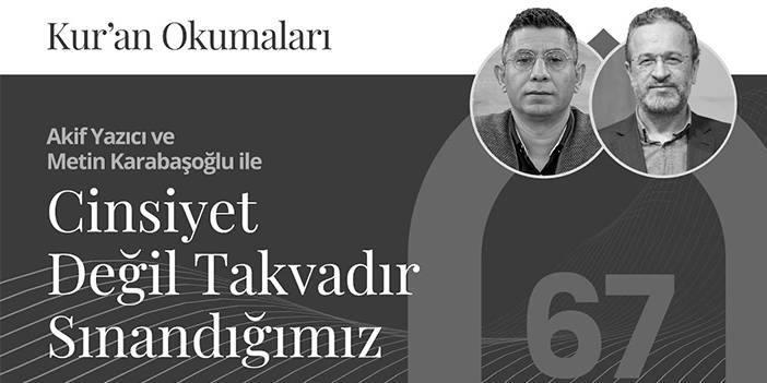 Cinsiyet Değil Takvadır Sınandığımız | Kur’an Okumaları-67