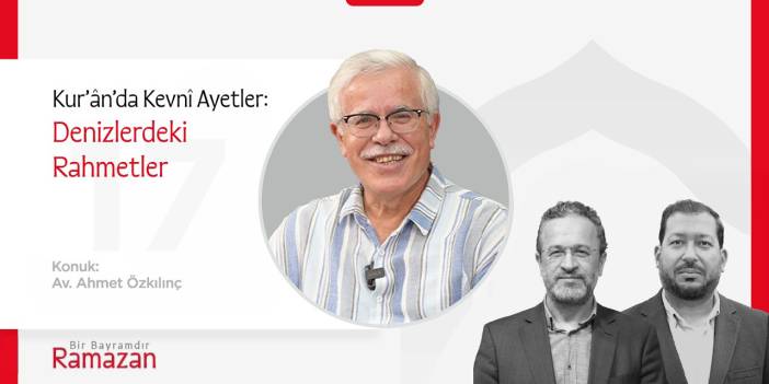 Kur’ânda Kevnî Ayetler: Denizlerdeki Rahmetler | Av. Ahmet Özkılınç | Bir Bayramdır Ramazan