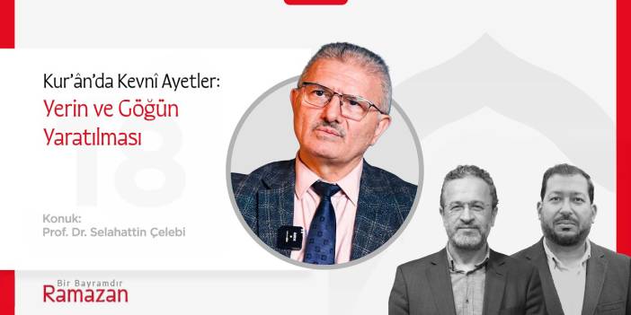 Kur’ânda Kevnî Ayetler:Yerin ve Göğün Yaratılması| Prof.Dr.Selahattin Çelebi | Bir Bayramdır Ramazan