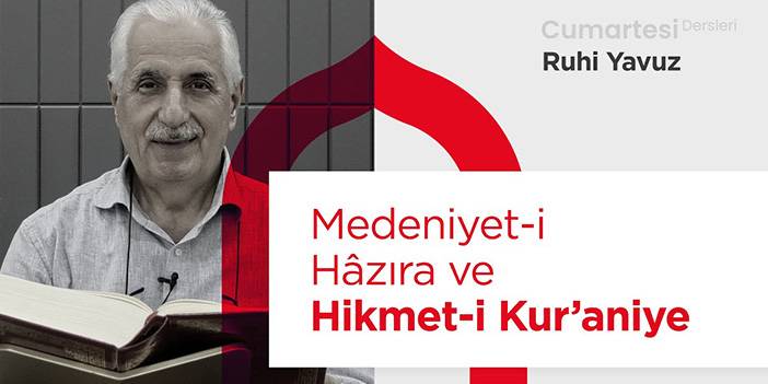 Medeniyet-i Hazıra ve Hikmet-i Kur’aniye | Ruhi Yavuz