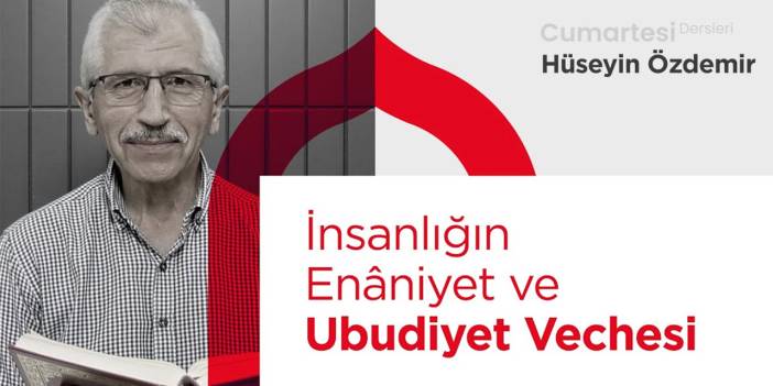 İnsanlığın Enâniyet ve Ubudiyet Vechesi | Hüseyin Özdemir