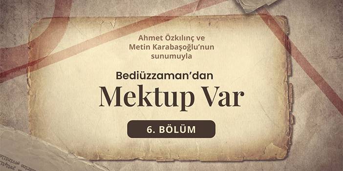 Bediüzzaman'dan Mektup Var - 6. Bölüm
