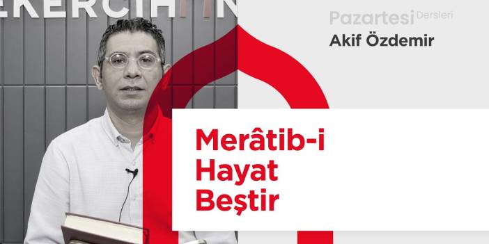 Merâtib-i Hayat Beştir | Akif Yazıcı
