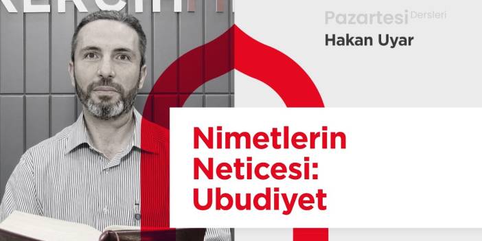 Pazartesi Dersleri: Nimetlerin Neticesi: Ubudiyet | Hakan Uyar
