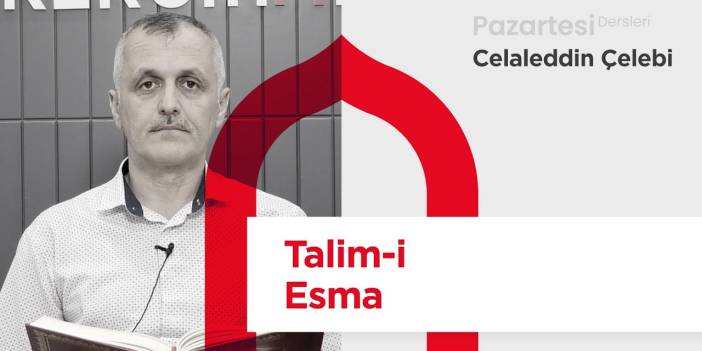 Pazartesi Dersleri: Talim-i Esma | Celaleddin Çelebi