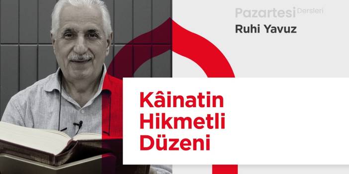 Pazartesi Dersleri: Kâinatın Hikmetli Düzeni | Ruhi Yavuz
