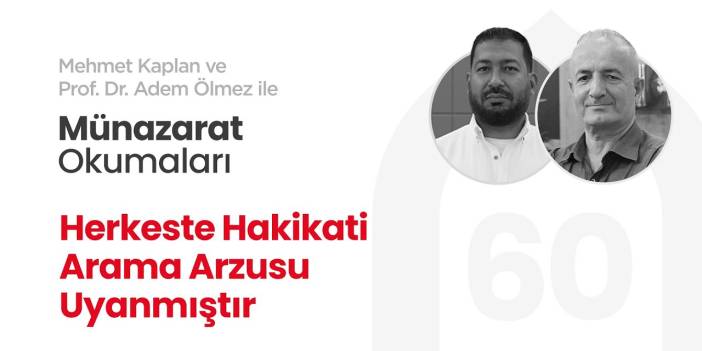 Herkeste Hakikati Arama Arzusu Uyanmıştır | Münazarat Okumaları - 60