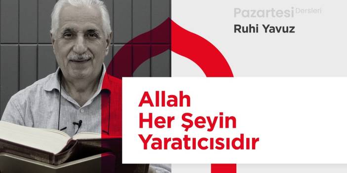 Pazartesi Dersleri: Allah Her Şeyin Yaratıcısıdır | Ruhi Yavuz